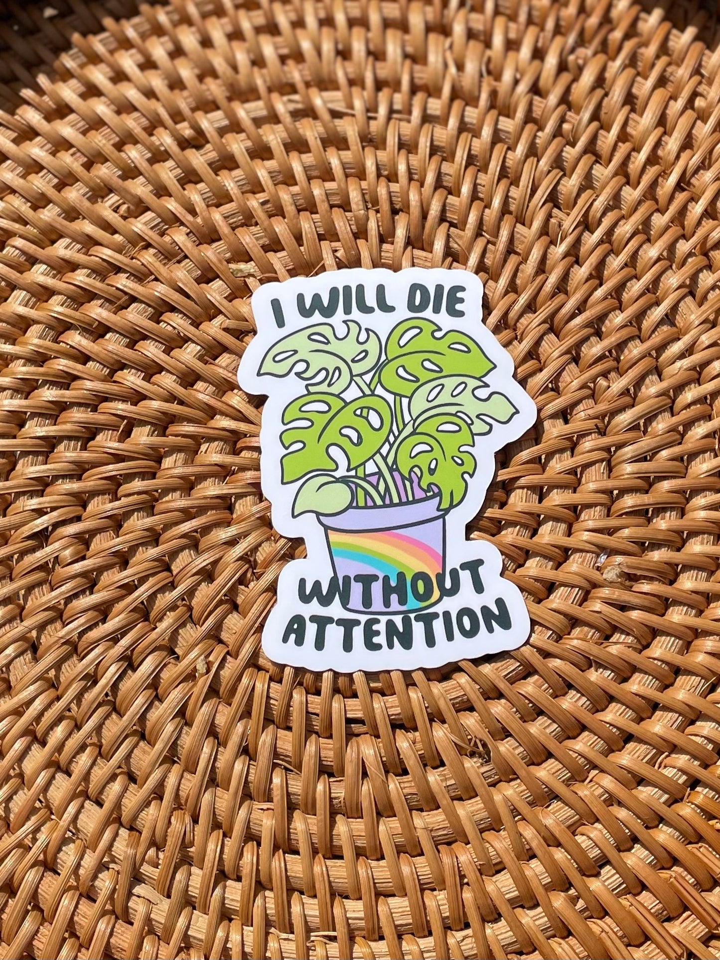 I Will Die Without Attention Sticker